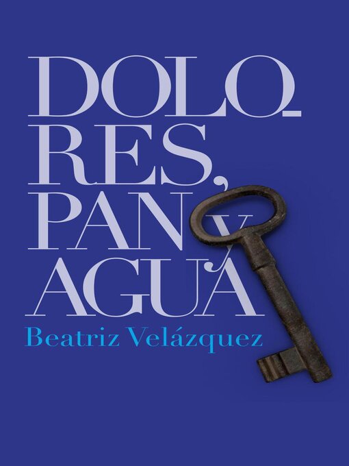 Title details for Dolores, pan y agua by Beatriz Velázquez - Available